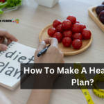 How To Make A Healthy Diet Plan?