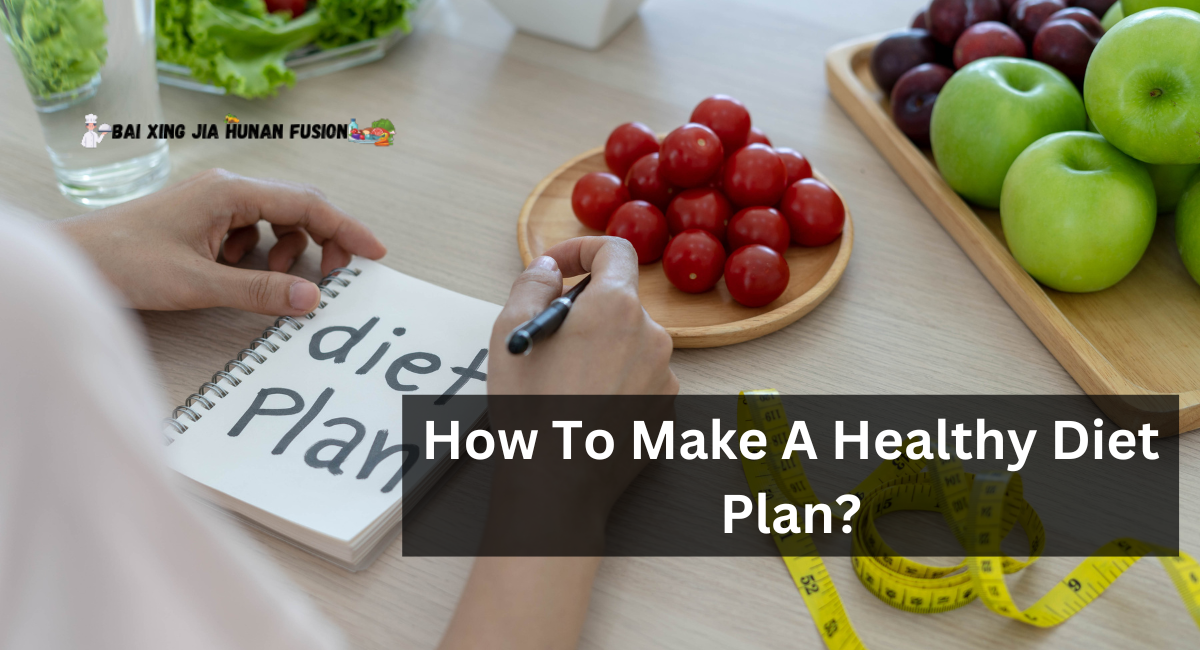 How To Make A Healthy Diet Plan?