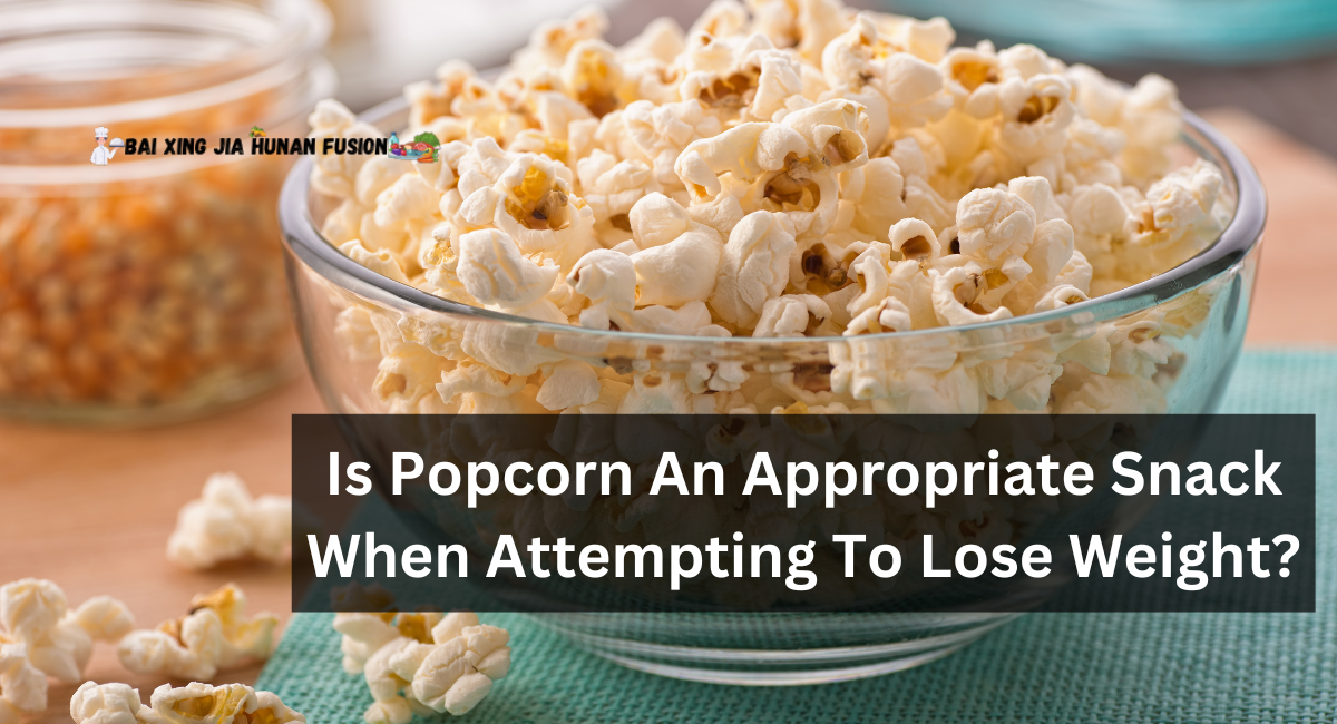 Is Popcorn An Appropriate Snack When Attempting To Lose Weight